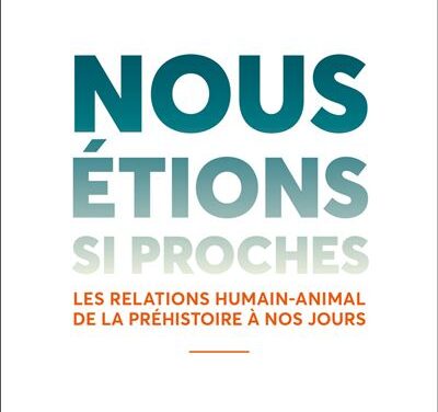 Nous étions si proches – Les relations humain-animal de la préhistoire à nos jours
