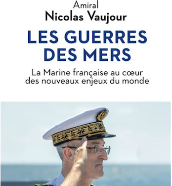 Les guerres des mers : La Marine française au coeur des nouveaux enjeux du monde