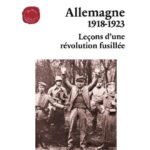 Allemagne 1918-1923 – Leçons d’une révolution fusillée