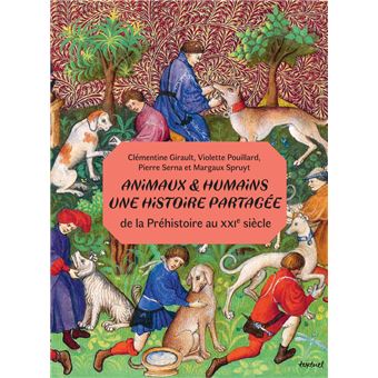 Animaux & humains : une histoire partagée de la Préhistoire au XXIe siècle