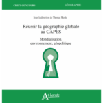 Réussir la géographie globale au CAPES : Mondialisation, environnement, géopolitique