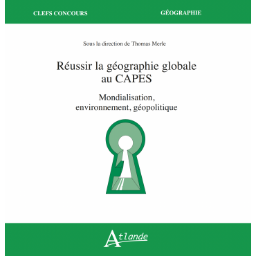 Réussir la géographie globale au CAPES : Mondialisation, environnement, géopolitique