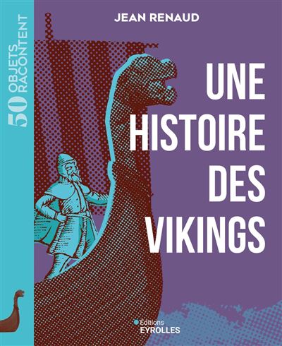 Une histoire des Vikings, (50 objets racontent)