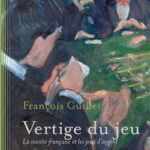 Vertige du jeu : la société française et les jeux d’argent 1776-1933