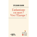 L&rsquo;atlantisme est mort ? Vive l&rsquo;Europe !