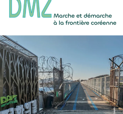 DMZ – Marche et démarche à la frontière coréenne