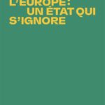 L&rsquo;Europe : un État qui s&rsquo;ignore