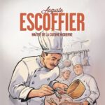 Auguste Escoffier – Maître de la cuisine moderne