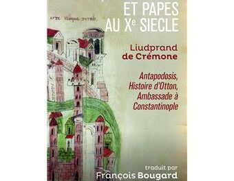 Image illustrant l'article Rois-empereurs-et-papes-au-Xe-siecle-Liudprand-de-Cremone-Antapodosis-Histoire-d-Otton-Ambaade-a-Constantinople de La Cliothèque