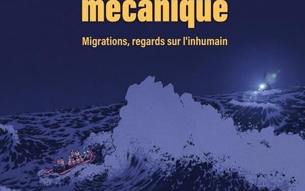 La grande mécanique : migrations, regards sur l’inhumain