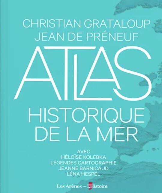 Atlas historique de la mer – Une histoire maritime du monde