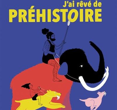 J&rsquo;ai rêvé de préhistoire