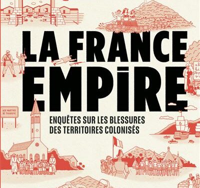 La France Empire – Enquêtes sur les blessures des territoires colonisés