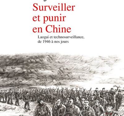 Surveiller et punir en Chine Laogaï et technosurveillance, de 1946 à nos jours