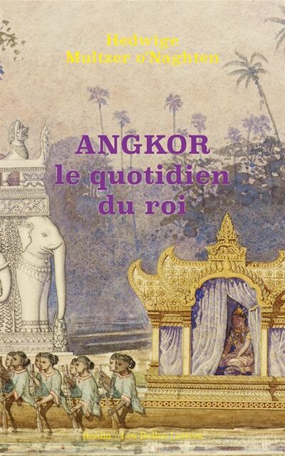 Angkor – Le quotidien du roi