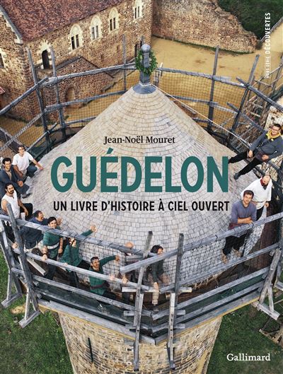 Guédelon un livre d&rsquo;Histoire à ciel ouvert