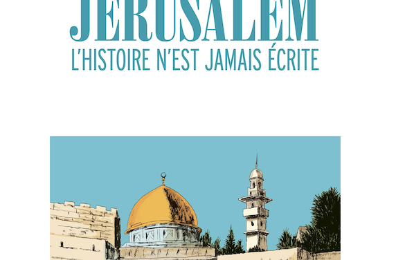 Jérusalem : l’histoire n’est jamais écrite