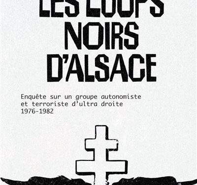 Les loups noirs d&rsquo;Alsace, enquête sur un groupe autonomiste et terroriste d&rsquo;ultra-droite, 1976-1982