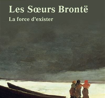 Les Sœurs Brontë – La force d&rsquo;exister