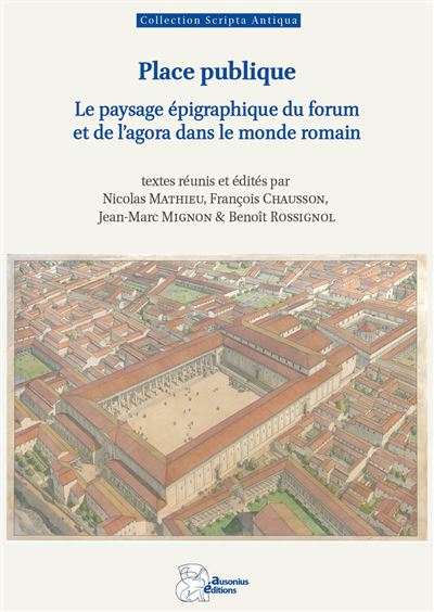 Place publique – Le paysage épigraphique du forum et de l&rsquo;agora dans le monde romain