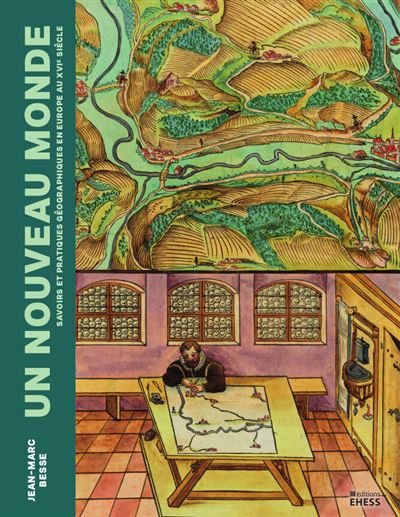 Un nouveau monde –  Savoirs et pratiques géographiques en Europe au XVIe siècle