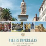 Villes impériales ; Sur les traces de Napoléon Ier et de Napoléon III
