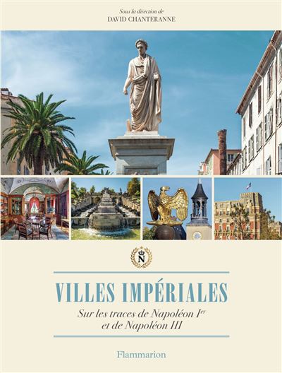 Villes impériales ; Sur les traces de Napoléon Ier et de Napoléon III