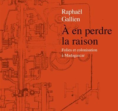 À en perdre la raison – Folies et colonisation à Madagascar