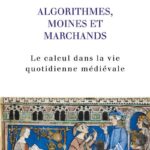 Algorithmes, moines et marchands – Le calcul dans la vie quotidienne médiévale