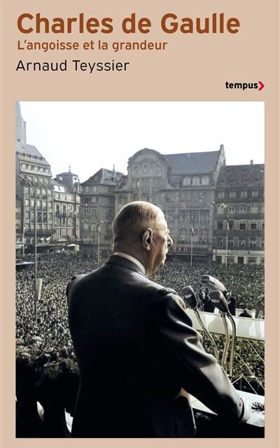 Charles de Gaulle – L’angoisse et la grandeur