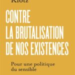 Contre la brutalisation de nos existences, Pour une politique du sensible