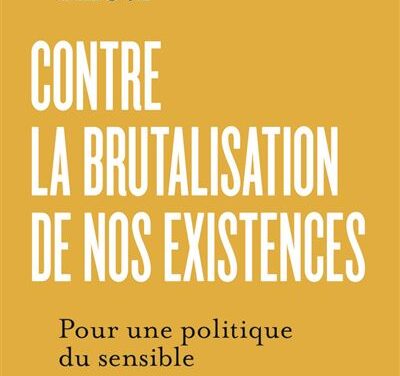 Contre la brutalisation de nos existences, Pour une politique du sensible