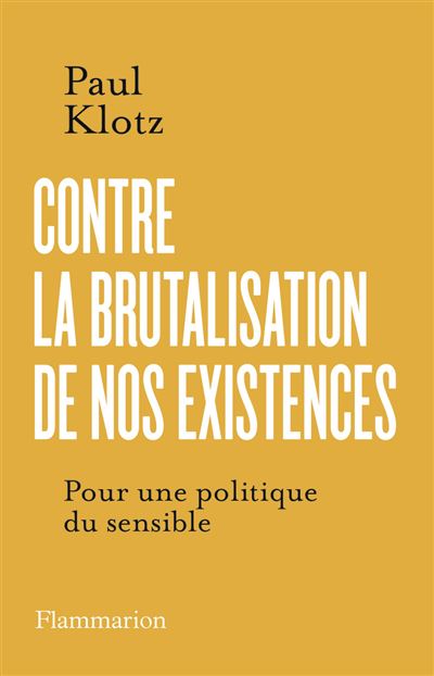 Contre la brutalisation de nos existences, Pour une politique du sensible