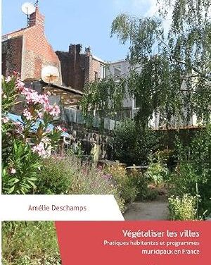 Végétaliser les villes – Pratiques habitantes et programmes municipaux en France