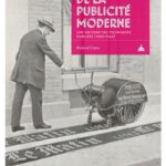 L’invention de la publicité moderne : une histoire des techniques oubliées (1850-1940)