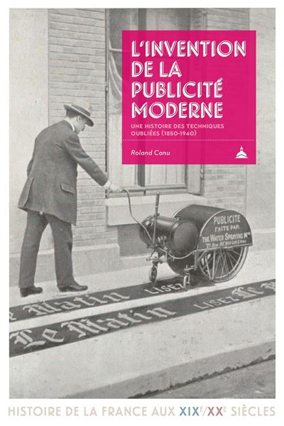 L’invention de la publicité moderne : une histoire des techniques oubliées (1850-1940)