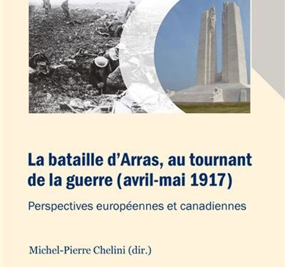 La bataille d’Arras, au tournant de la guerre (avril – mai 1917) – Perspectives européennes et canadiennes