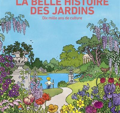 La belle histoire des jardins – Dix mille ans de culture