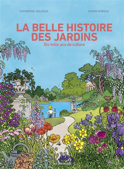 La belle histoire des jardins – Dix mille ans de culture