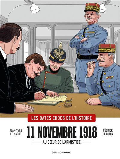 11 novembre 1918. Au cœur de l&rsquo;armistice