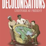 Décolonisations – L&rsquo;histoire au présent
