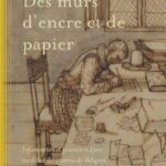 Des murs d&rsquo;encre et de papier – Information et pouvoir à Lyon au début des guerres de Religion (vers 1552 – vers 1576)
