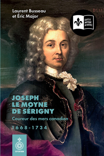 Joseph Le Moyne de Sérigny, coureur des mers canadien, 1668-1734