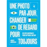 Une photo par jour ; changer de regard pour toujours