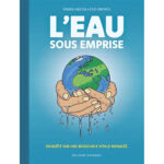 L’eau sous emprise : enquête sur une ressource vitale menacée