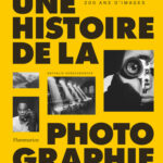 Une histoire de la photographie, 200 ans d’images