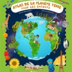 Atlas de la planète Terre pour les enfants