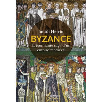 Byzance – L’étonnante saga d’un empire médiéval