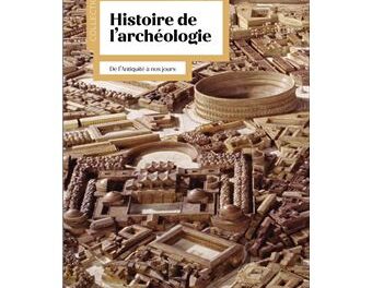 Histoire de l&rsquo;archéologie de l&rsquo;Antiquité à nos jours
