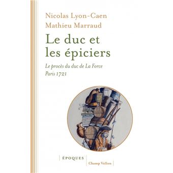 Le duc et les épiciers  – Le procès du duc de La Force – Paris 1721